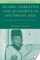 Islamic Narrative and Authority in Southeast Asia : From the 16th to the 21st Century /