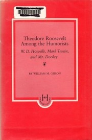 Theodore Roosevelt among the humorists : W.D. Howells, Mark Twain, and Mr. Dooley /