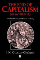 The end of capitalism (as we knew it) : a feminist critique of political economy /