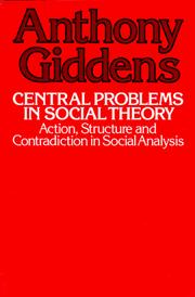 Central problems in social theory : action, structure, and contradiction in social analysis /