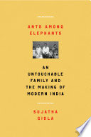 Ants among elephants : an untouchable family and the making of modern India /