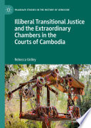 Illiberal Transitional Justice and the Extraordinary Chambers in the Courts of Cambodia /