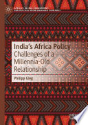 India's Africa Policy : Challenges of a Millennia-Old Relationship /