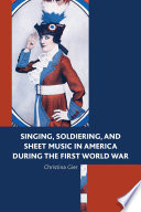 Singing, soldiering, and sheet music in America during the First World War /