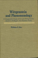 Wittgenstein and phenomenology : a comparative study of the later Wittgenstein, Husserl, Heidegger, and Merleau-Ponty /