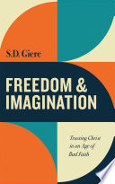 Freedom and imagination : trusting Christ in an age of bad faith /