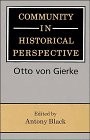 Community in historical perspective : a translation of selections from Das deutsche Genossenschaftsrecht (The German law of fellowship) /
