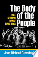 The body of the people : East German dance since 1945 /