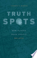 Truth-spots : how places make people believe /