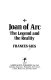 Joan of Arc : the legend and the reality /