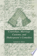Courtships, Marriage Customs, and Shakespeare's Comedies /