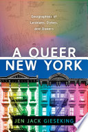A queer New York : geographies of lesbians, dykes, and queers /
