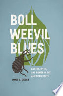 Boll weevil blues : cotton, myth, and power in the American South /