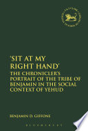 'Sit at my right hand' : the Chronicler's portrait of the tribe of Benjamin in the social context of Yehud /