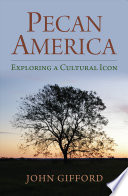 Pecan America : exploring a cultural icon /