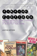 Pimping fictions : African American crime literature and the untold story of Black pulp publishing /