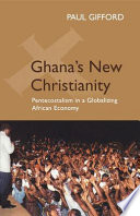 Ghana's new Christianity : Pentecostalism in a globalizing African economy /