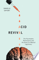 Acid revival : the psychedelic renaissance and the quest for medical legitimacy /