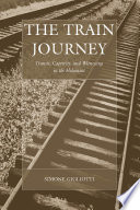 The Train Journey : Transit, Captivity, and Witnessing in the Holocaust /