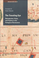 The traveling eye : retrospection, vision, and prophecy in the Portuguese Renaissance /