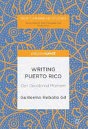 Writing Puerto Rico : our decolonial moment /