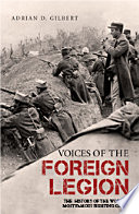 Voices of the Foreign Legion : the history of the world's most famous fighting corps /