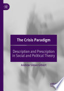 The Crisis Paradigm : Description and Prescription in Social and Political Theory /