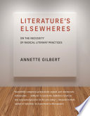 Literature's elsewheres : on the necessity of radical literary practices /