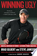 Winning ugly : mental warfare in tennis--lessons from a master /
