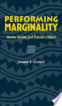 Performing marginality : humor, gender, and cultural critique /