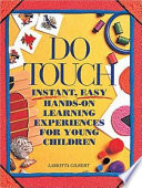 Do touch : instant, easy hands-on learning experiences for young children /