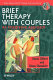 Brief therapy with couples : an integrative approach /