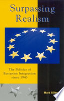 Surpassing realism : the politics of European integration since 1945 /