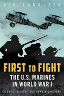 First to fight : the U.S. Marines in World War I /