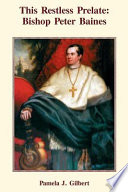 The restless prelate : Bishop Peter Baines 1786-1843 /