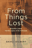From things lost : forgotten letters and the legacy of the Holocaust /