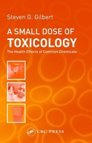 A small dose of toxicology : the health effects of common chemicals /