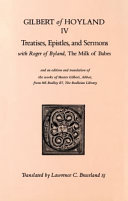 Treatises, epistles and sermons : with a letter of Roger of Byland, The Milk of Babes, and an edition and translation of Master Gilbert, Abbot, from MS Bodley 87, The Bodleian Library /