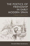The poetics of friendship in early modern Spain : a study in literary form /