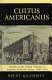 Cultus americanus : varieties of the liberal tradition in American political culture, 1600-1865 /
