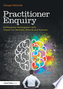 Practitioner enquiry : professional development with impact for teachers, schools and systems /