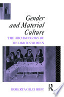 Gender and material culture : the archaeology of religious women /