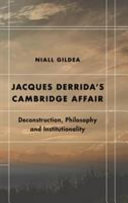 Jacques Derrida's Cambridge affair : deconstruction, philosophy and institutionality /