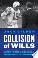 Collision of wills : Johnny Unitas, Don Shula, and the rise of the modern NFL /