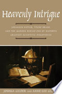Heavenly intrigue : Johannes Kepler, Tycho Brahe, and the murder behind one of history's greatest scientific discoveries /