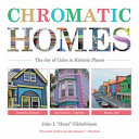 Chromatic homes : the joy of color in historic places /