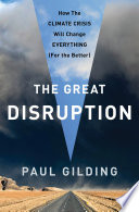 The great disruption : why the climate crisis will bring on the end of shopping and the birth of a new world /