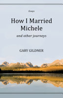 How I married Michele and other journeys : essays /