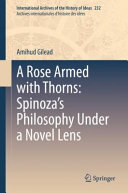 A rose armed with thorns : Spinoza's philosophy under a novel lens /