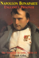 Napoleon Bonaparte : England's prisoner /